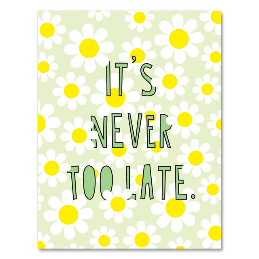 It's Never Too Late - Friendship/Encouragement Card