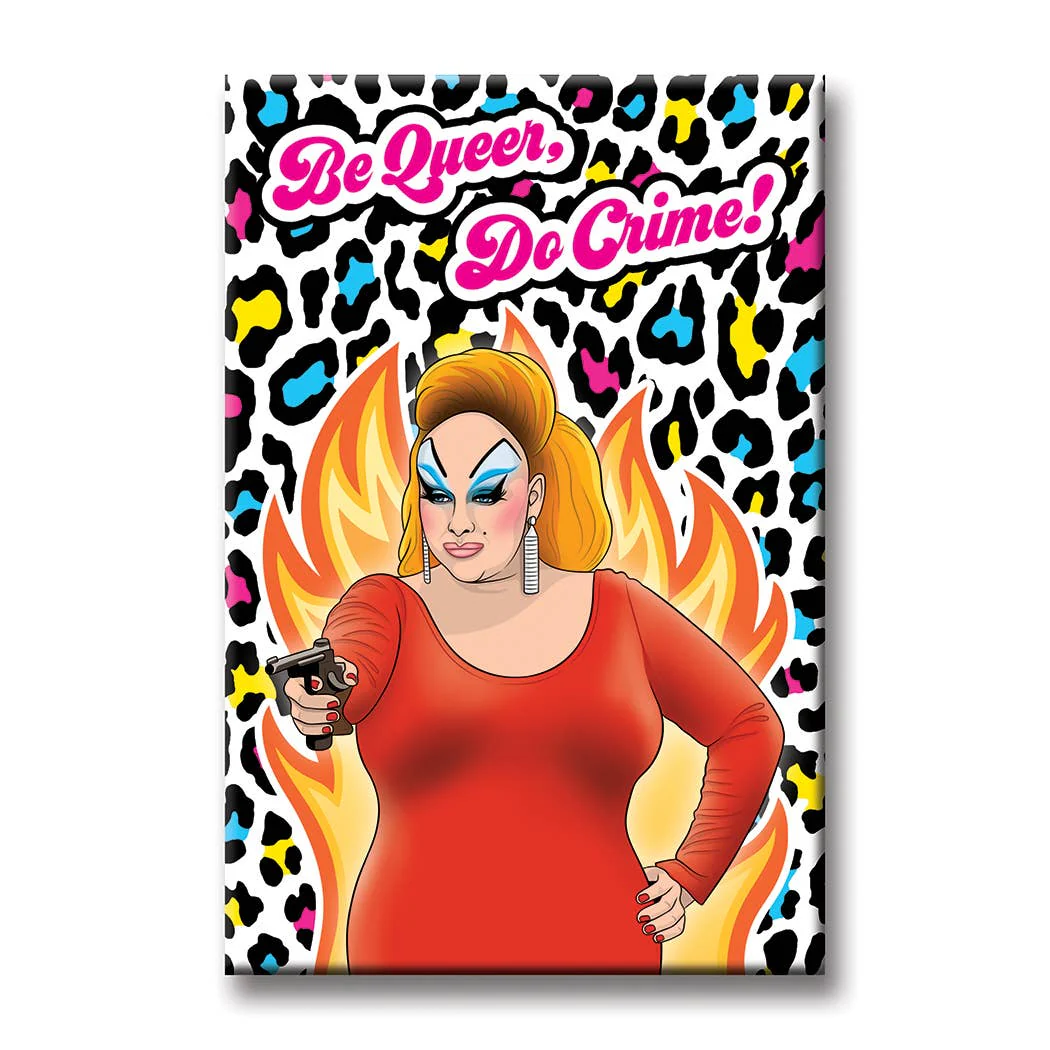 'Be Queer Do Crime' Drag Queen Magnet