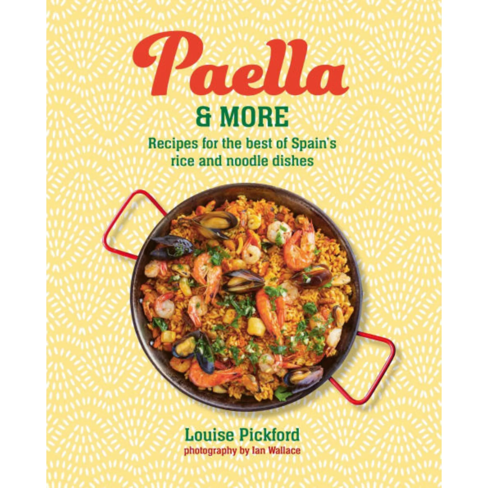 Paella & More: Recipes for the Best of Spain's Rice & Noodle Dishes