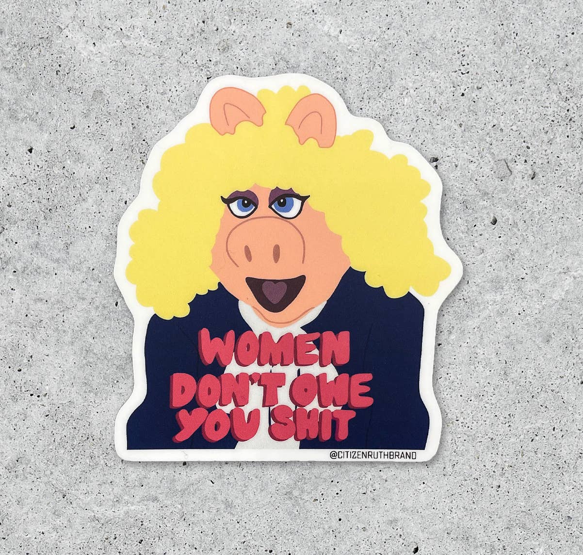 Women Don't Owe You Shit Sticker